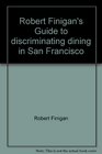 Robert Finigan's Guide to discriminating dining in San Francisco