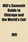 Hill's Souvenir Guide to Chicago and the World's Fair