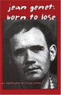 Jean Genet Born To Lose An Illustrated Critical History