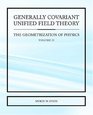 Generally Covariant Unified Field Theory The Geometrization of Physics  Volume II