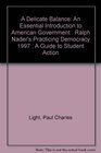A Delicate Balance An Essential Introduction to American Government  Ralph Nader's Practicing Democracy 1997  A Guide to Student Action
