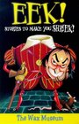 Eek Stories to Make You Shriek Wax Museum Vol 6