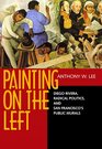 Painting on the Left Diego Rivera Radical Politics and San Francisco's Public Murals