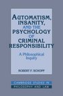 Automatism Insanity and the Psychology of Criminal Responsibility A Philosophical Inquiry