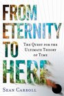 From Eternity to Here: The Quest for the Ultimate Theory of Time