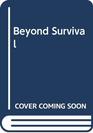 Beyond Survival