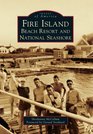 Fire Island:: Beach Resort and National Seashore (Images of America) (Images of America (Arcadia Publishing))