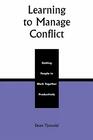 Learning to Manage Conflict Getting People to Work Together Productively