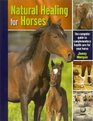 Natural Healing for Horses The Complete Guide to Complementary Health Care for Your Horse