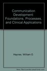 Communication Development Foundations Processes and Clinical Applications