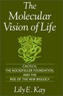 The Molecular Vision of Life Caltech the Rockefeller Foundation and the Rise of the New Biology