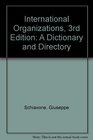 International Organizations 3rd Edition  A Dictionary and Directory