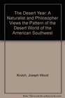 The Desert Year A Naturalist and Philosopher Views the Pattern of the Desert World of the American Southwest