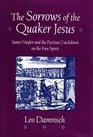 The Sorrows of the Quaker Jesus  James Nayler and the Puritan Crackdown on the Free Spirit