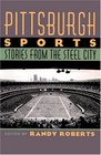 Pittsburgh Sports: Stories from the Steel City (Sports History)