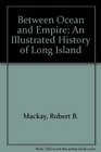 Between Ocean and Empire An Illustrated History of Long Island