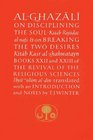 AlGhazali on Disciplining the Soul and on Breaking the Two Desires  Books XXII and XXIII of the Revival of the Religious Sciences