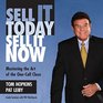 Sell It Today Sell It Now Mastering the Art of the Onecall Close