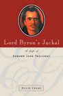 Lord Byron's Jackal A Life of Edward John Trelawny