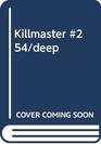 Killmaster 254/deep