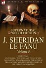 The Collected Supernatural and Weird Fiction of J Sheridan Le Fanu Volume 5Including One Novel 'The Rose and the Key ' One Novelette 'Spalatro