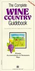 The Complete Wine Country Guidebook Discovering California's Napa and Sonoma Valleys