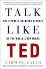 Talk Like TED The 9 PublicSpeaking Secrets of the World's Top Minds