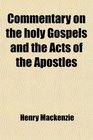Commentary on the Holy Gospels and the Acts of the Apostles