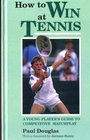How to Win at Tennis A Young Player's Guide to Competitive Match Play