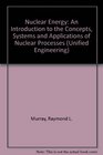Nuclear energy;: An introduction to the concepts, systems, and applications of nuclear processes (Pergamon unified engineering series, v. 19)