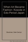 When Art Became Fashion Kosode in EdoPeriod Japan