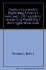 Uncle we are ready Registering America's men 19171918  a guide to researching World War I draft registration cards