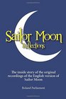 Sailor Moon Reflections  The Inside Story of the Original Recordings of the English Version of Sailor Moon