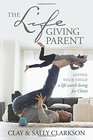 The Lifegiving Parent Giving Your Child a Life Worth Living for Christ