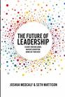 The Future of Leadership Elevate your influence Navigate disruption Bring out their best