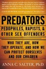 Predators Pedophiles Rapists and Other Sex Offenders  Who They Are How They Operate and How We Can Protect Ourselves and Our Children