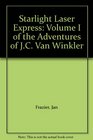 Starlight Laser Express Volume I of the Adventures of JC Van Winkler