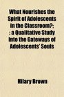 What Nourishes the Spirit of Adolescents in the Classroom a Qualitative Study Into the Gateways of Adolescents' Souls
