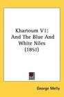 Khartoum V1 And The Blue And White Niles