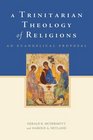A Trinitarian Theology of Religions An Evangelical Proposal