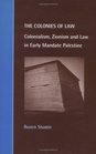 The Colonies of Law  Colonialism Zionism and Law in Early Mandate Palestine