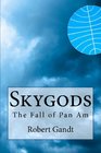 Skygods The Fall of Pan Am