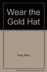 Wear the Gold Hat