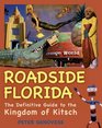 Roadside Florida The Definitive Guide to the Kingdom of Kitsch
