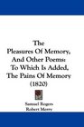 The Pleasures Of Memory And Other Poems To Which Is Added The Pains Of Memory