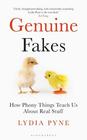 Genuine Fakes How Phony Things Teach Us About Real Stuff