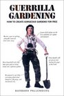 Guerrilla Gardening How to Create Gorgeous Gardens for Free