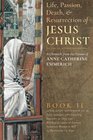 The Life Passion Death and Resurrection of Jesus Christ Book II A Chronicle from the Visions of Anne Catherine Emmerich