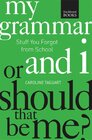 My Grammar and I Or Should That Be Me How to Speak and Write It Right