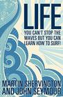 Life You Can't Stop the Waves But You Can Learn How to Surf